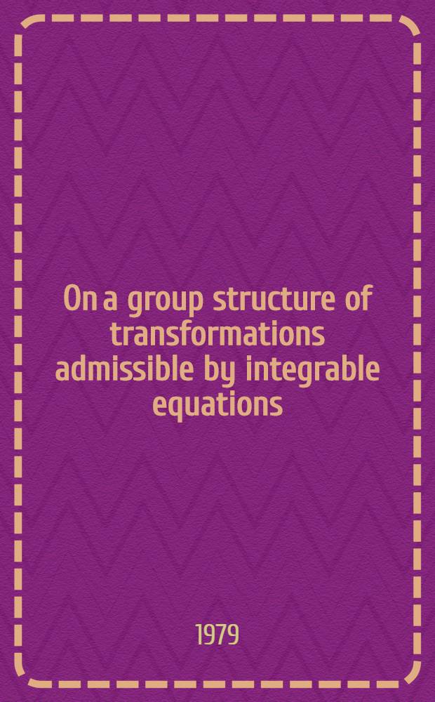 On a group structure of transformations admissible by integrable equations