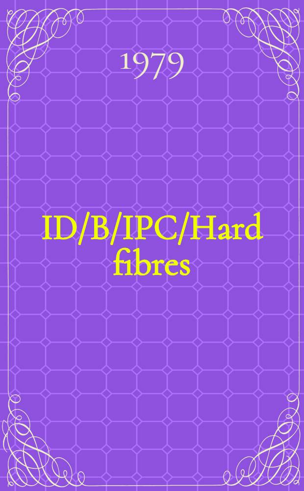 ID/B/IPC/Hard fibres (A)/WG.. : [Издания]. 2 : Рассмотрение вопросов, переданных Третьим подготовительным совещением по жестким волокнам