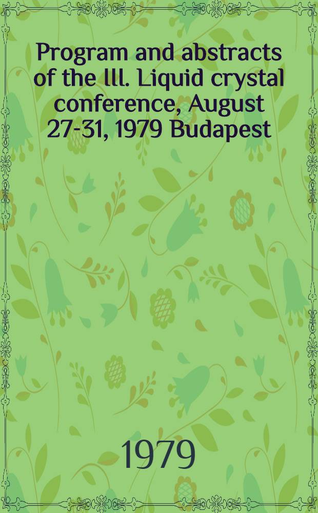 Program and abstracts of the III. Liquid crystal conference, August 27-31, 1979 Budapest