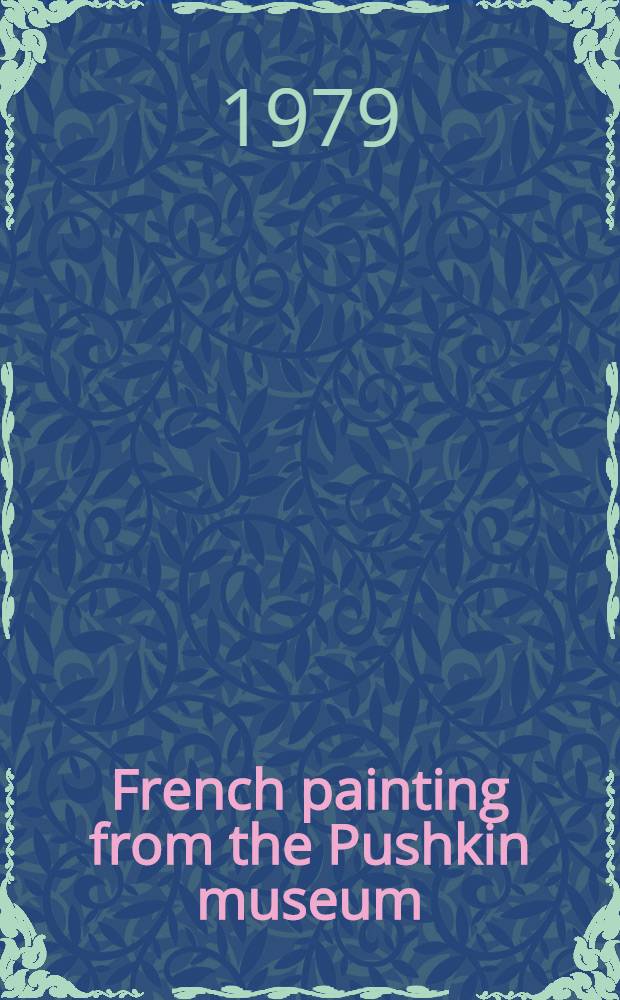 French painting from the Pushkin museum: 17th to 20th century