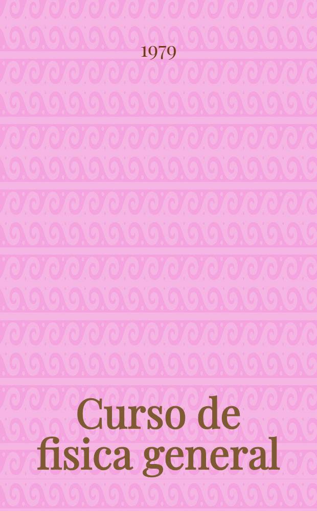 Curso de fisica general : Mecánica y física molecular