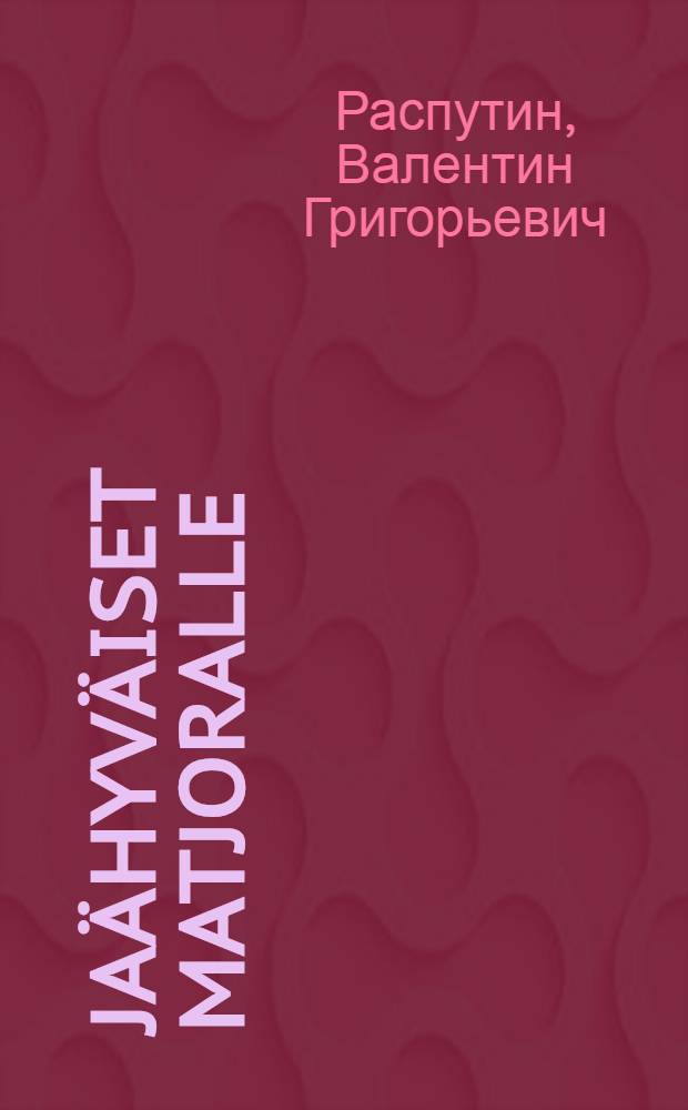 Jaähyväiset Matjoralle