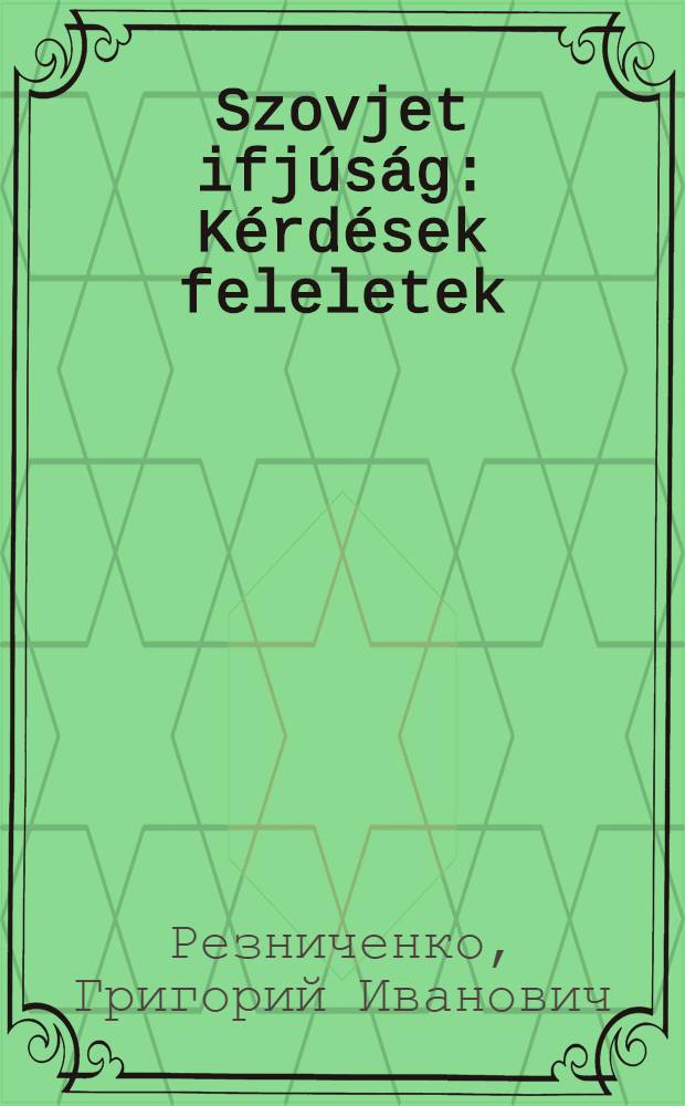 Szovjet ifjúság : Kérdések feleletek