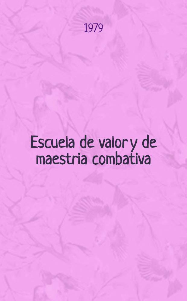 Escuela de valor y de maestria combativa : Principios y métodos fundamentales de la instrucción y de la educación del personal en las Fuerzas armadas soviéticas