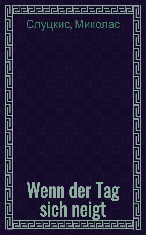 Wenn der Tag sich neigt : Roman