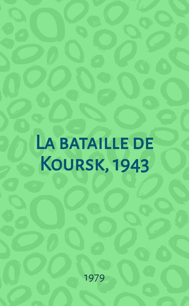 La bataille de Koursk, 1943 : (La "Citadelle" terrass&eacute;e)