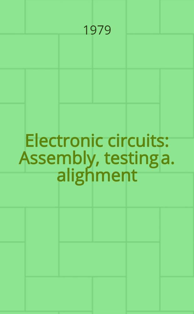 Electronic circuits : Assembly, testing a. alighment