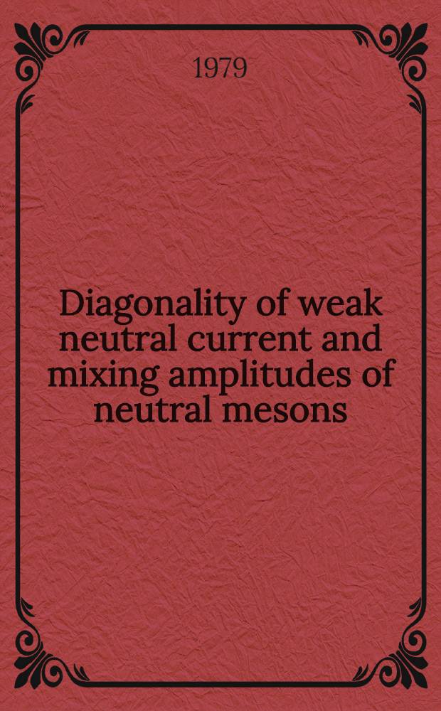 Diagonality of weak neutral current and mixing amplitudes of neutral mesons