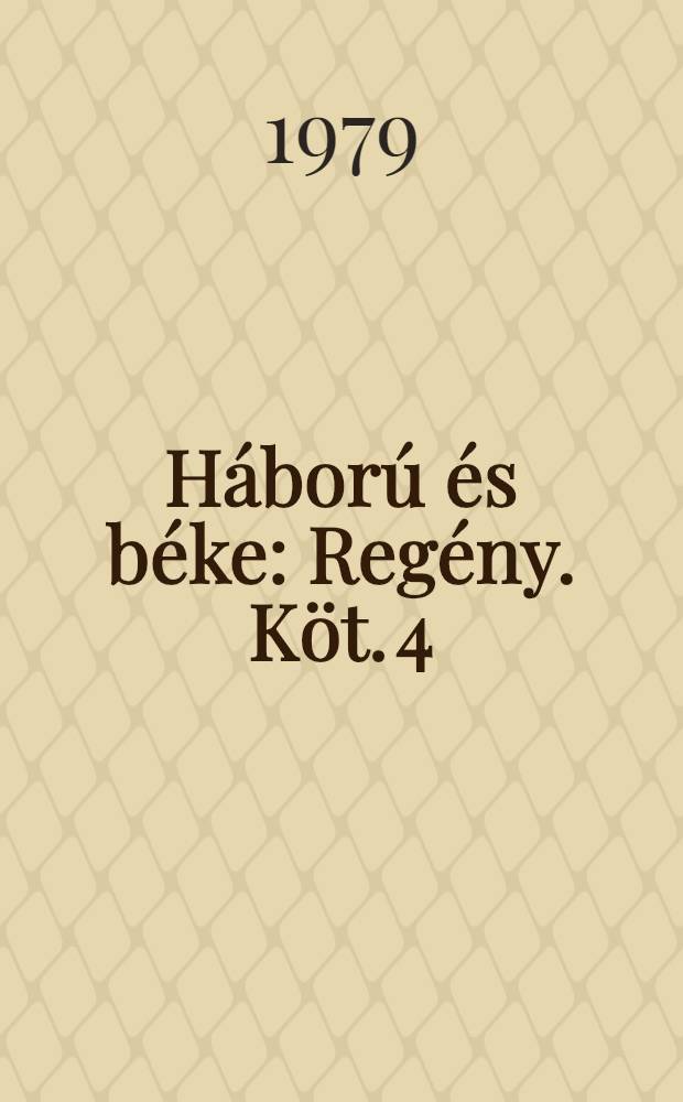 Háború és béke : Regény. Köt. 4