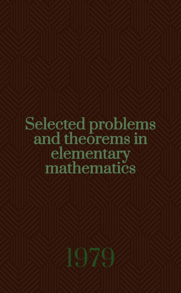 Selected problems and theorems in elementary mathematics : Arithmetic a. algebra