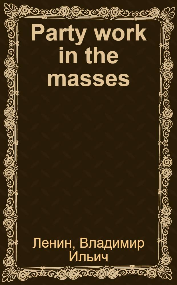 Party work in the masses : Articles and speeches