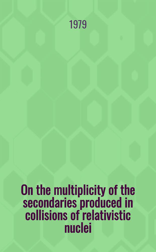 On the multiplicity of the secondaries produced in collisions of relativistic nuclei