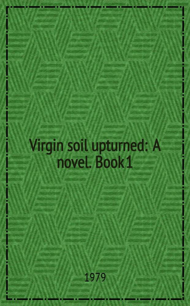 Virgin soil upturned : A novel. Book 1