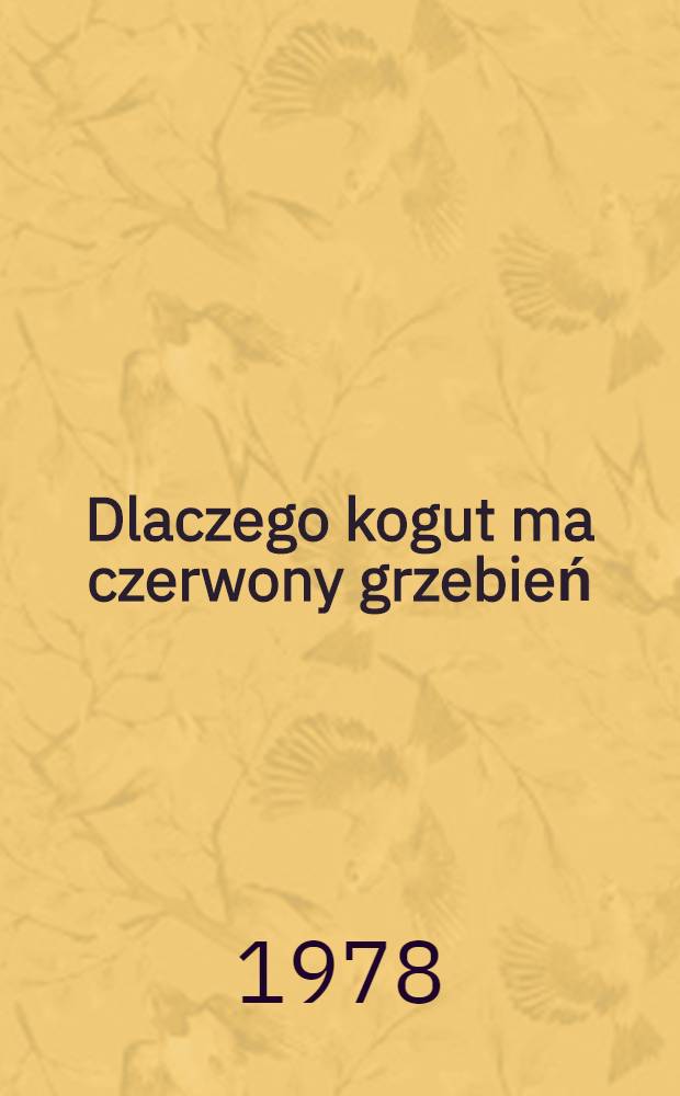 Dlaczego kogut ma czerwony grzebień : Bajeczka dla małych dzieci
