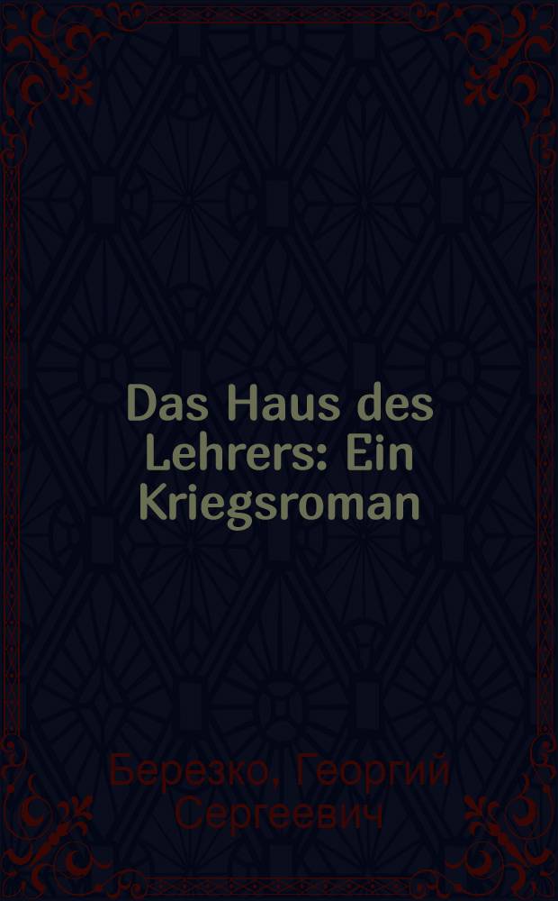 Das Haus des Lehrers : Ein Kriegsroman