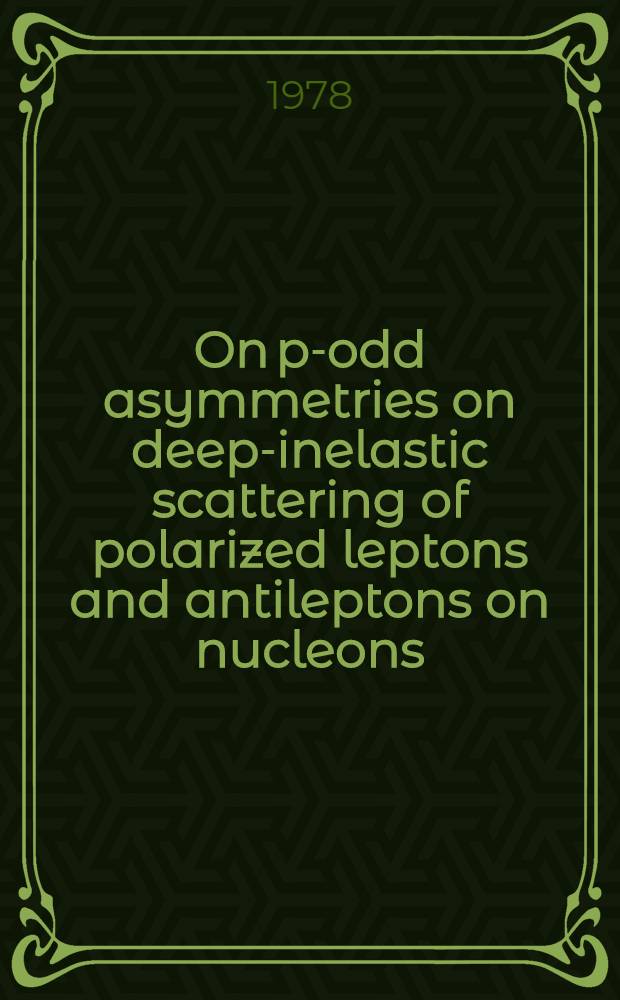 On p-odd asymmetries on deep-inelastic scattering of polarized leptons and antileptons on nucleons