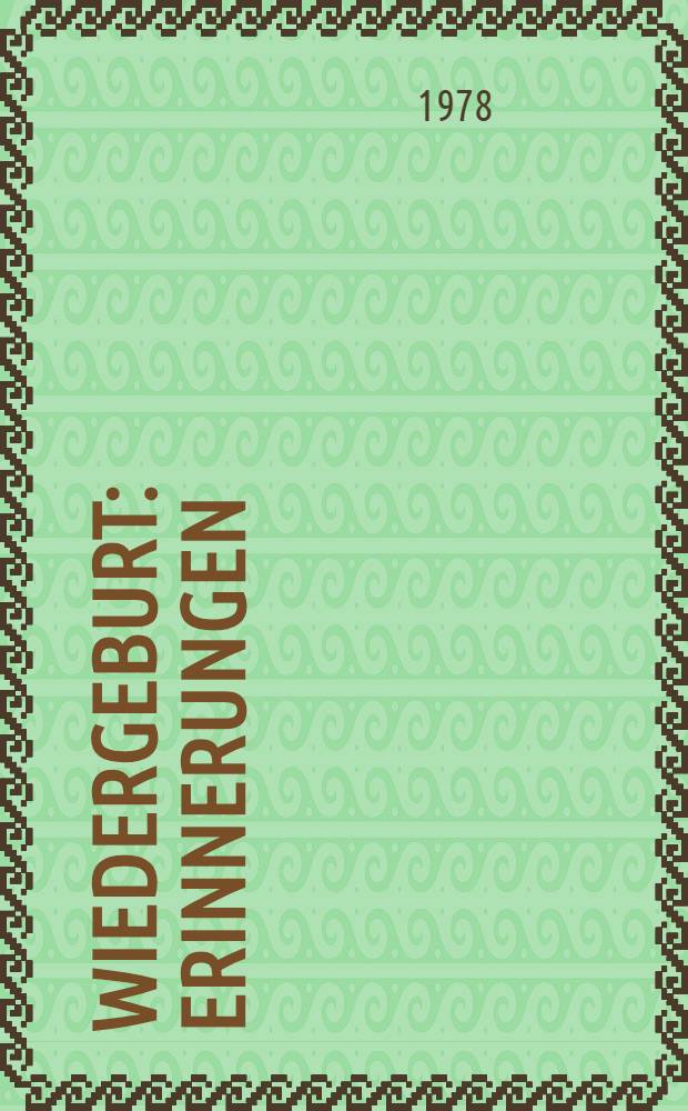 Wiedergeburt : Erinnerungen