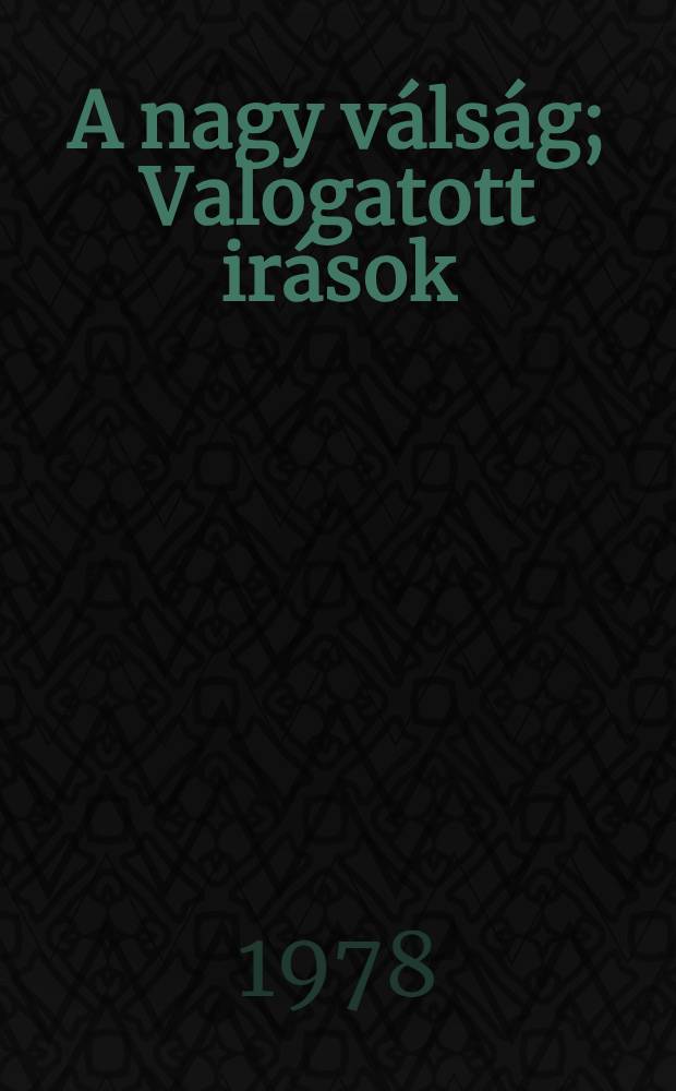 A nagy v&aacute;ls&aacute;g; Valogatott ir&aacute;sok (1924-1943) / Varg&aacute; Jeno; Osszeall. &eacute;s szerk. B&ouml;r&ouml;czfy Ferenc; Ford. Dalos Gy&ouml;rgy &eacute;s Zalai Edvin