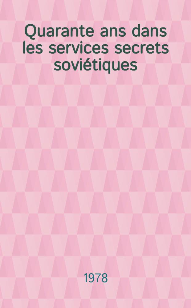Quarante ans dans les services secrets soviétiques