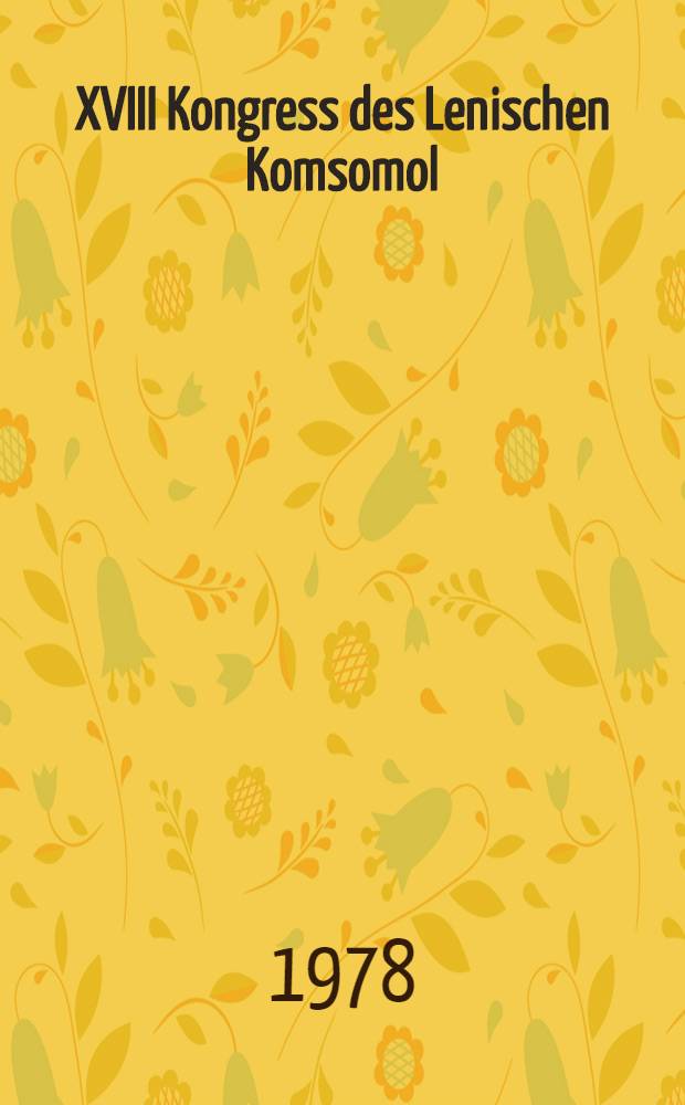 XVIII Kongress des Lenischen Komsomol : Dokumente