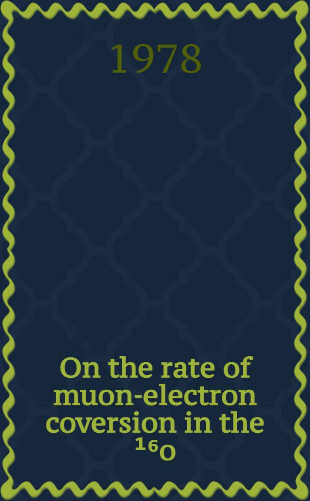 On the rate of muon-electron coversion in the ¹⁶o (μ⁻, e⁻) ¹⁶o* reaction