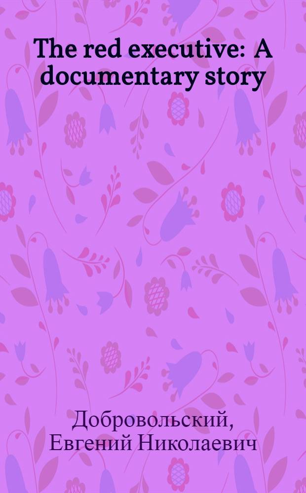 The red executive : A documentary story