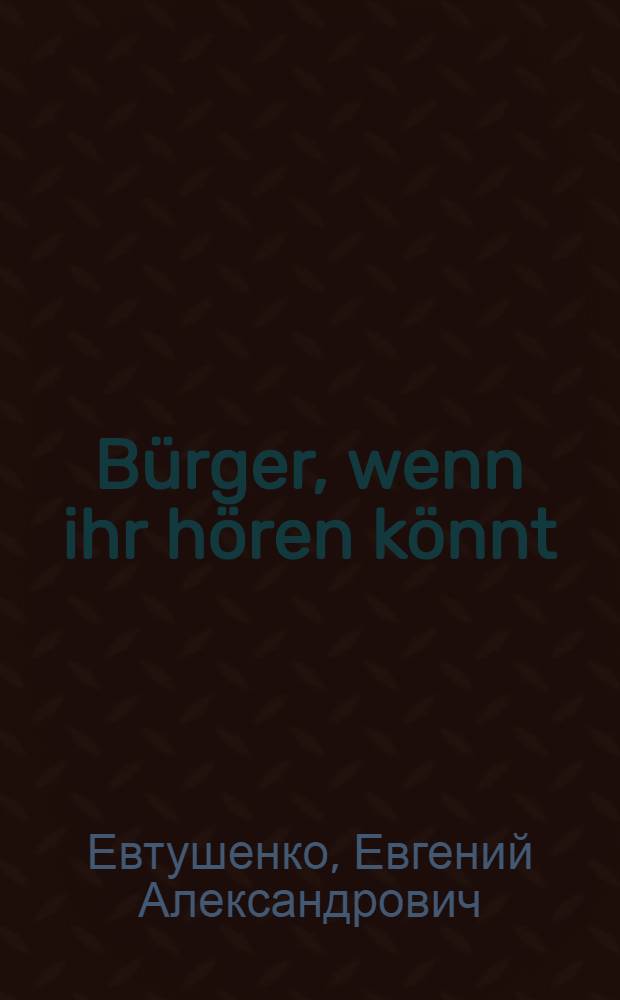 Bürger, wenn ihr hören könnt