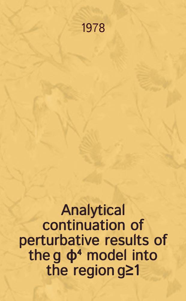 Analytical continuation of perturbative results of the g ϕ⁴ model into the region g≥1 : Submitted to TMΦ, Symposium on gauge fields