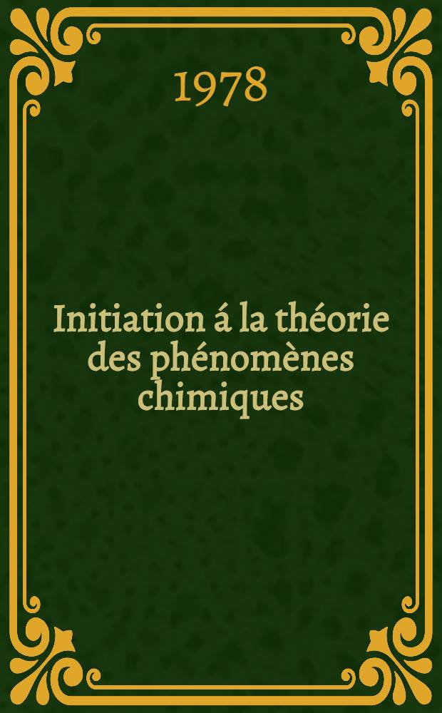 Initiation á la théorie des phénomènes chimiques