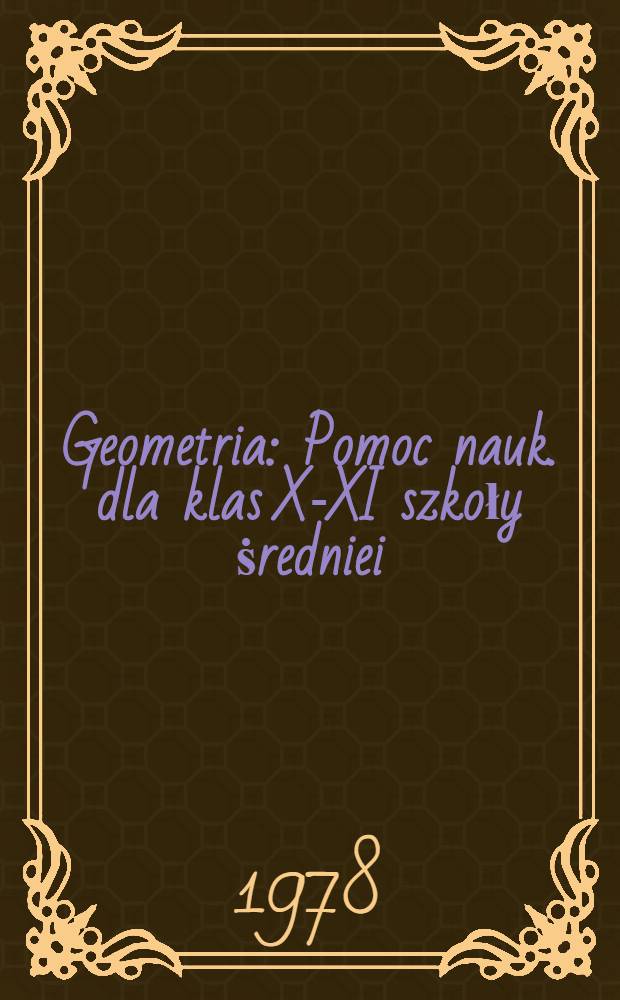 Geometria : Pomoc nauk. dla klas X-XI szkoły ṡredniei