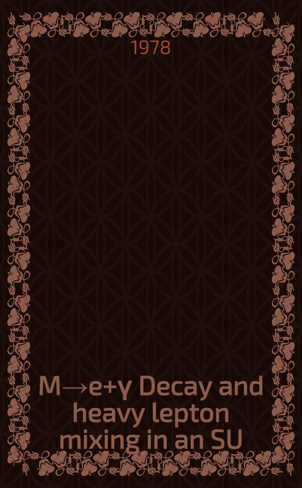 M&rarr;e+&gamma; Decay and heavy lepton mixing in an SU (3) U (1) model of weak and electromagnetic interactions