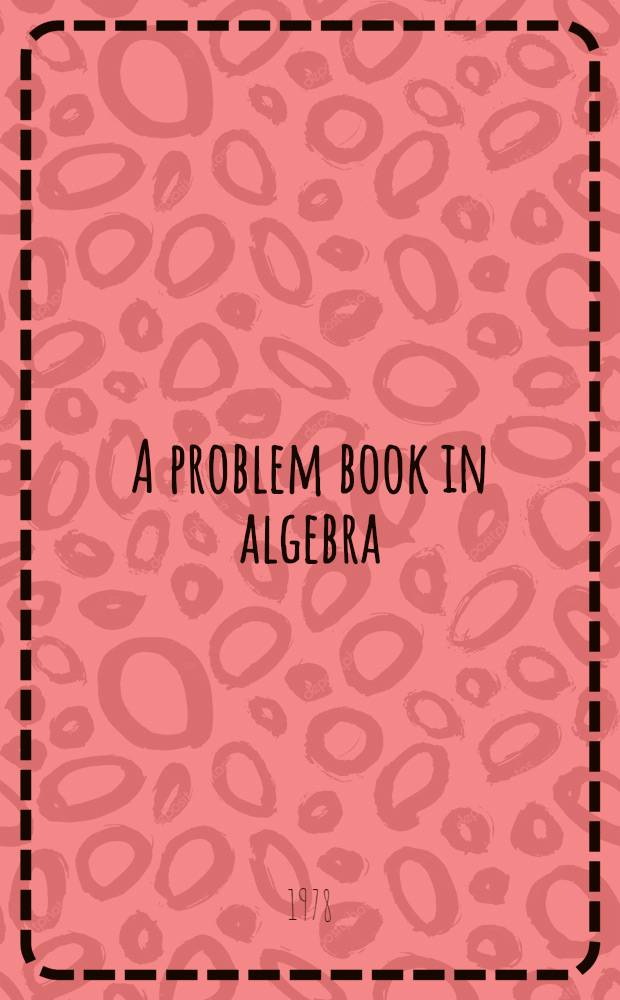 A problem book in algebra