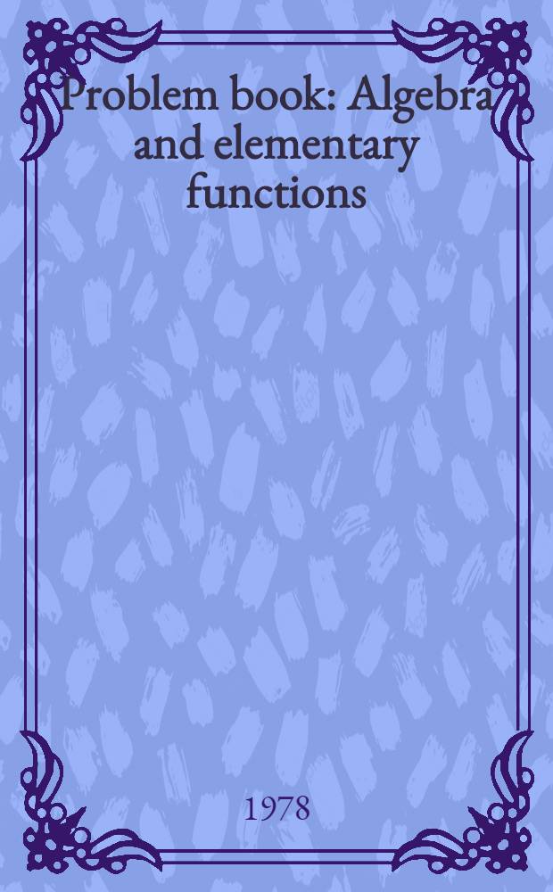 Problem book : Algebra and elementary functions
