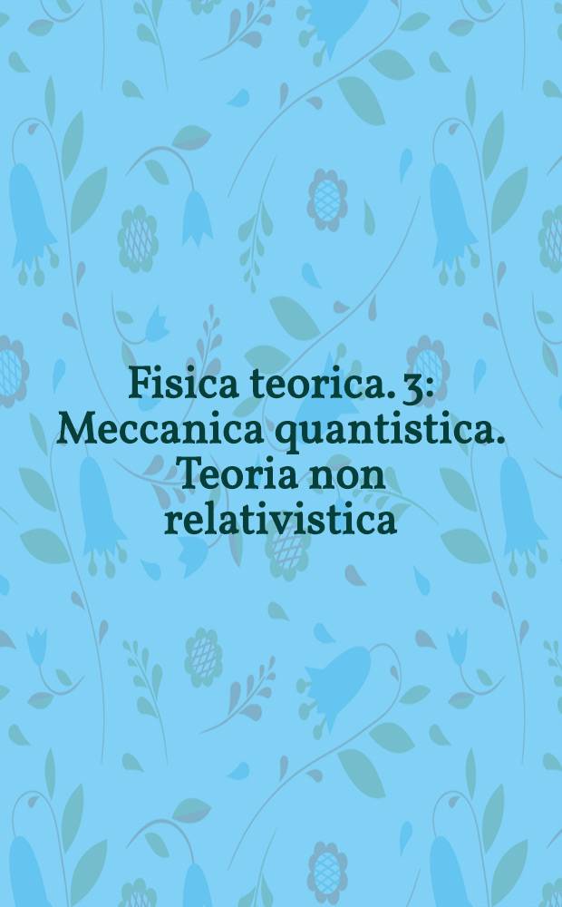 Fisica teorica. 3 : Meccanica quantistica. Teoria non relativistica