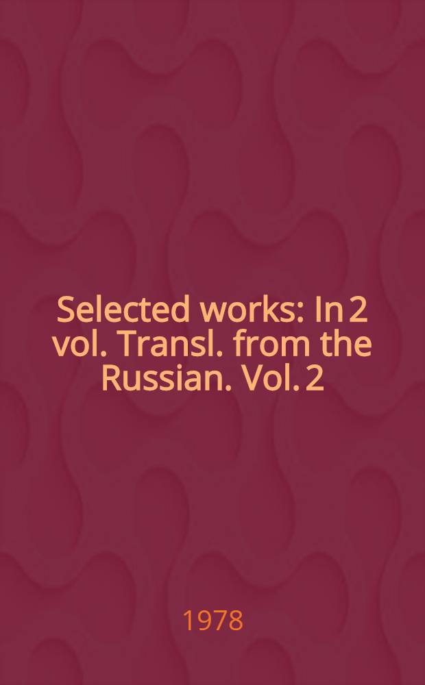 Selected works : In 2 vol. Transl. from the Russian. Vol. 2