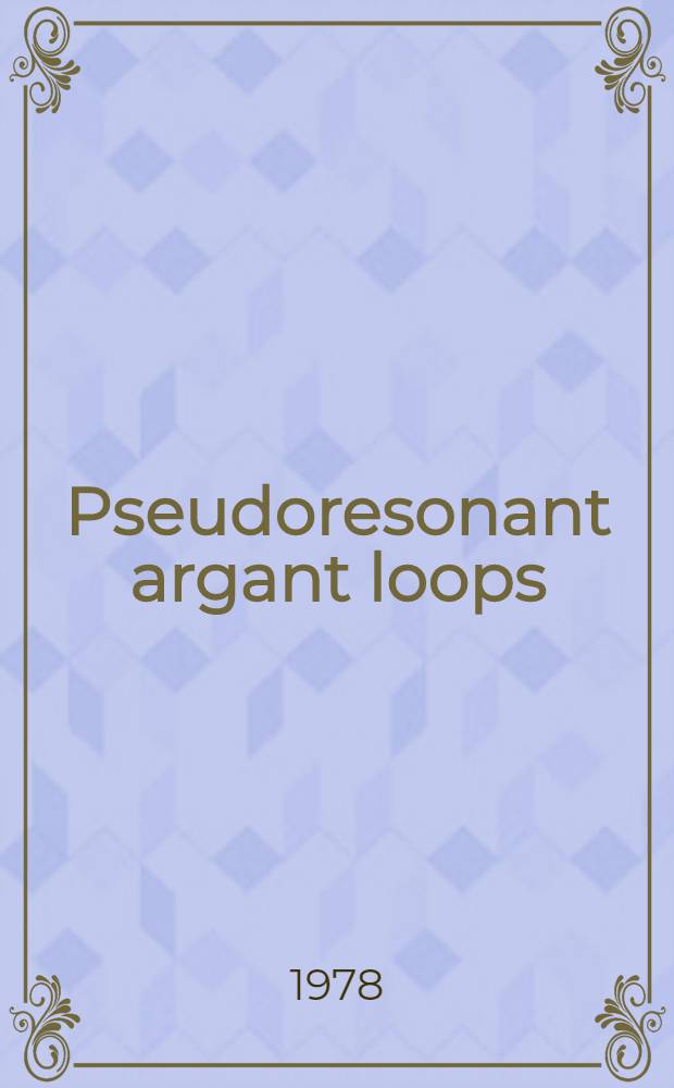 Pseudoresonant argant loops