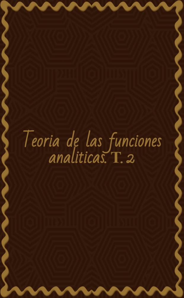 Teoria de las funciones analiticas. Т. 2