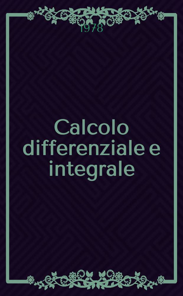 Calcolo differenziale e integrale : Trad. dal russo. Vol. 1