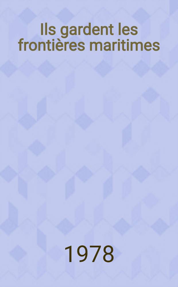 Ils gardent les fronti&egrave;res maritimes
