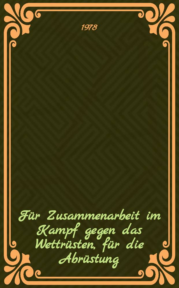 F&uuml;r Zusammenarbeit im Kampf gegen das Wettr&uuml;sten, f&uuml;r die Abr&uuml;stung
