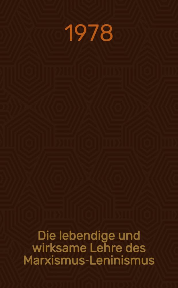 Die lebendige und wirksame Lehre des Marxismus-Leninismus : Antwort an Kritiker