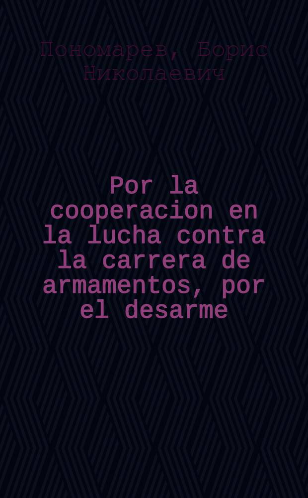 Por la cooperacion en la lucha contra la carrera de armamentos, por el desarme