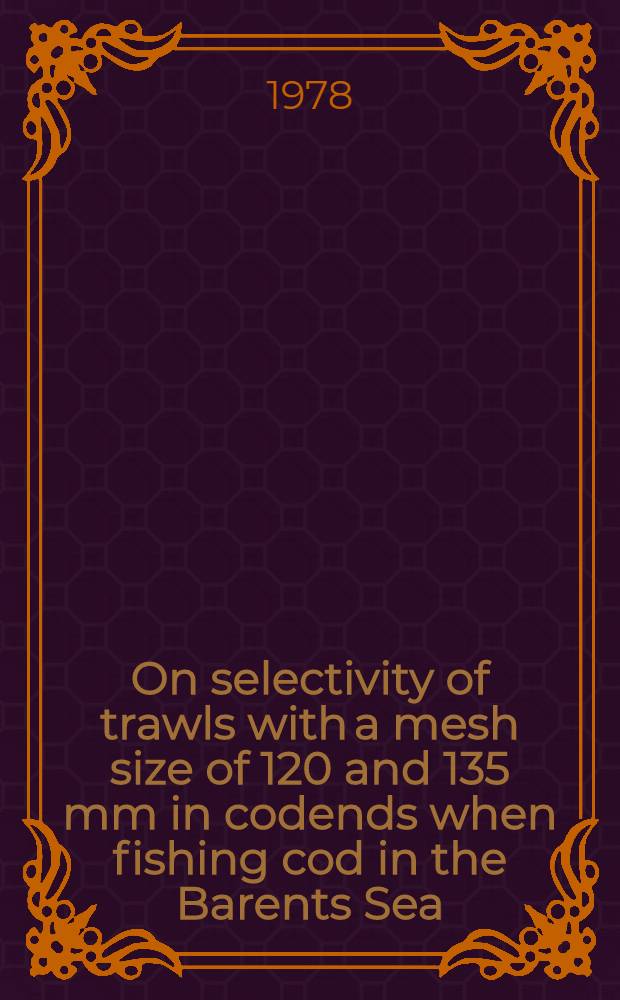 On selectivity of trawls with a mesh size of 120 and 135 mm in codends when fishing cod in the Barents Sea