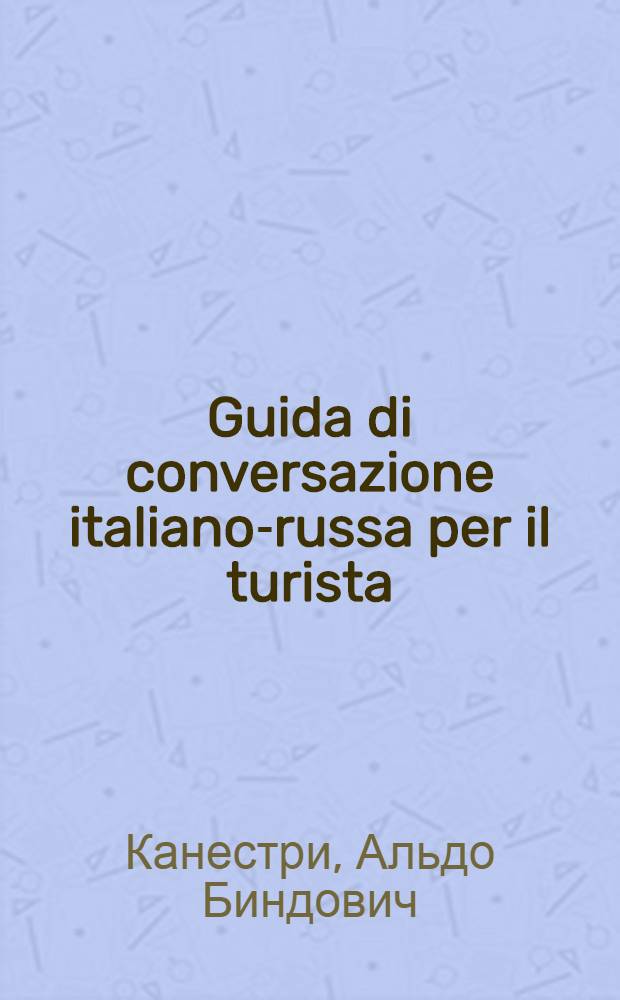 Guida di conversazione italiano-russa per il turista = Итальянско-русский разговорник для туристов