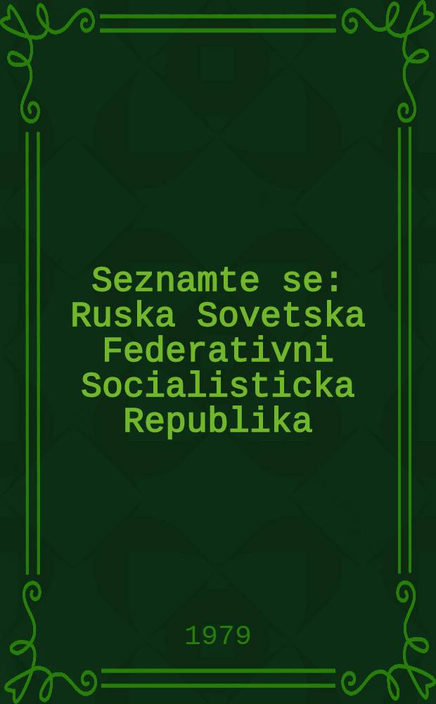 Seznamte se: Ruska Sovetska Federativni Socialisticka Republika = Знакомьтесь: Российская Советская Федеративная Социалистическая Республика : Кн. для чтения с коммент. на чеш. яз