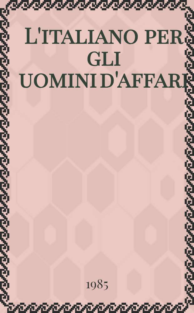L'italiano per gli uomini d'affari : [Учебник В 3 ч.]. Ч. 2
