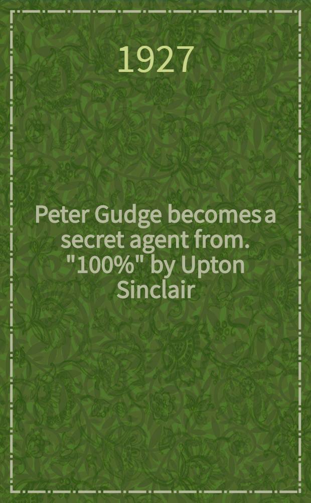 ... Peter Gudge becomes a secret agent from. "100%" by Upton Sinclair : Рассказ для начального чтения на англ. яз