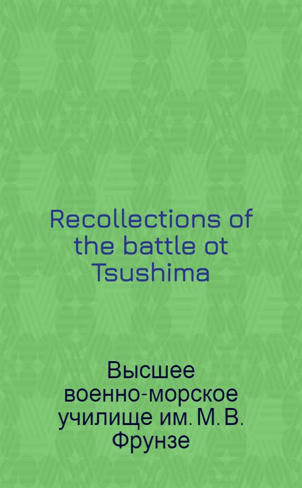 ... Recollections of the battle ot Tsushima