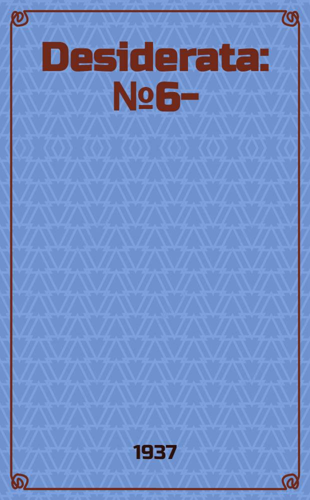 Desiderata : № 6-