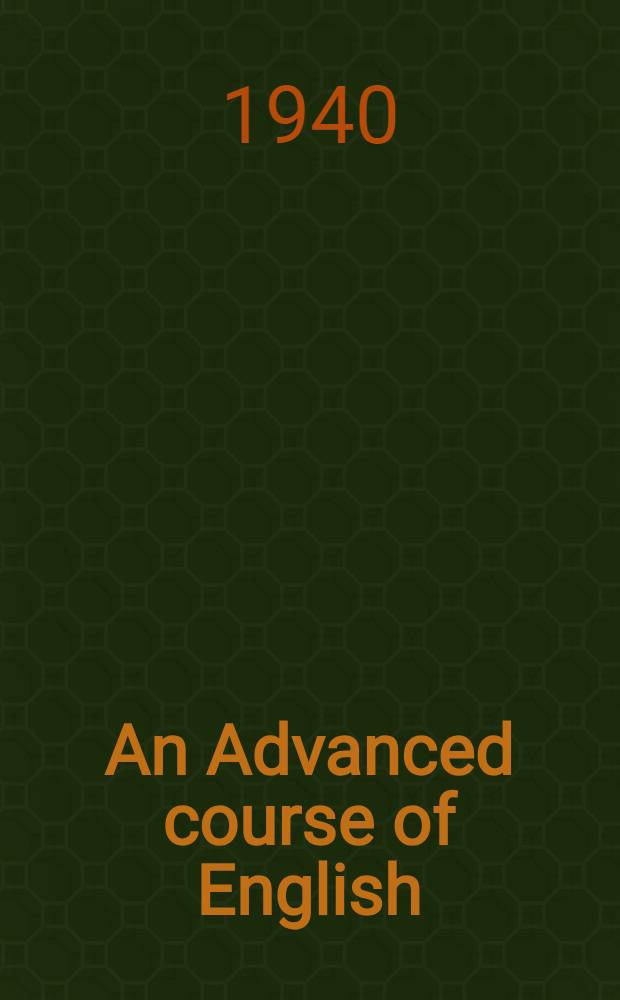 An Advanced course of English = Курс английского языка (повышенный) : Пособие по грамматике для пед. ин-тов иностр. яз. и филол. фак. гос. ун-тов. Part 1